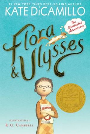 Flora And Ulysses: The Illuminated Adventures by Kate DiCamillo & K G Campbell