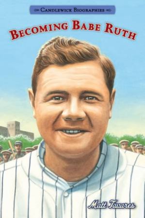 Becoming Babe Ruth by Matt Tavares