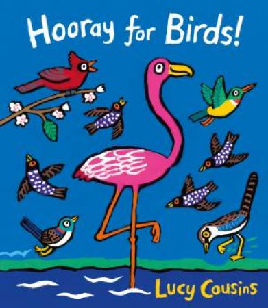 Hooray For Birds! by Lucy Cousins