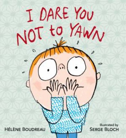 I Dare You Not To Yawn Board Book by Helene Boudreau & Serge Bloch