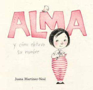 Alma y como obtuvo su nombre by Juana Martinez-Neal