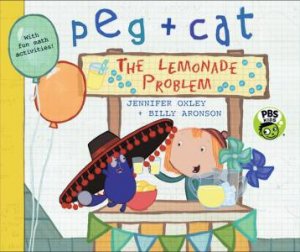 Peg + Cat: The Lemonade Problem by Jennifer Oxley & Billy Aronson