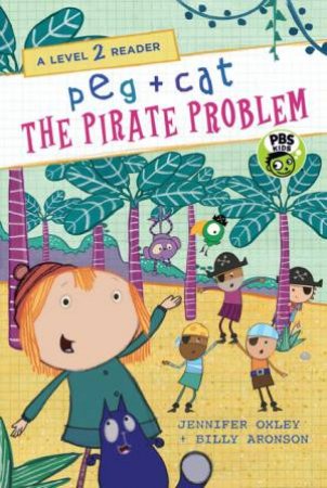 Peg + Cat: The Pirate Problem by Jennifer Oxley & Billy Aronson