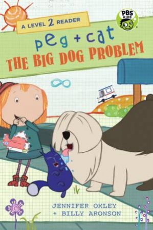 Peg + Cat: The Big Dog Problem by Jennifer Oxley & Billy Aronson