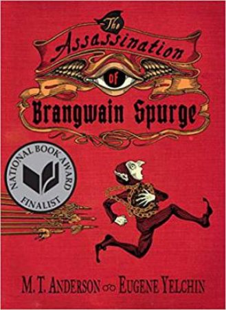 The Assassination of Brangwain Spurge by M. T. Anderson & Eugene Yelchin