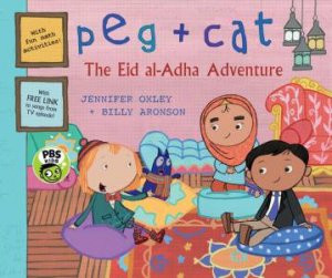 Peg + Cat: The Eid al-Adha Adventure by Jennifer Oxley & Billy Aronson