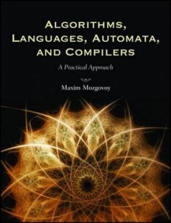 Algorithms, Languages, Automata, And Compilers by Maxim Mozgovoy