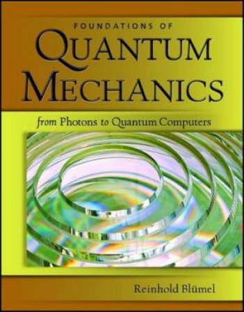 Foundations Of Quantum Mechanics by Reinhold Blumel