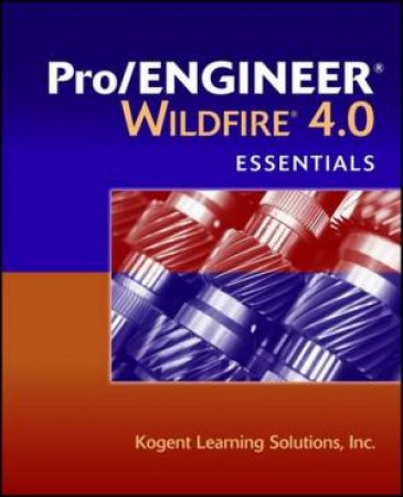 Pro/ENGINEER Wildfire 4.0 Essentials by Inc. Kogent Learning Solutions