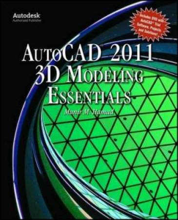 AutoCAD 2011 3D Modeling Essentials by Munir Hamad