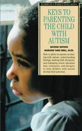 Keys To Parenting The Child With Autism by Marlene Targ Brill