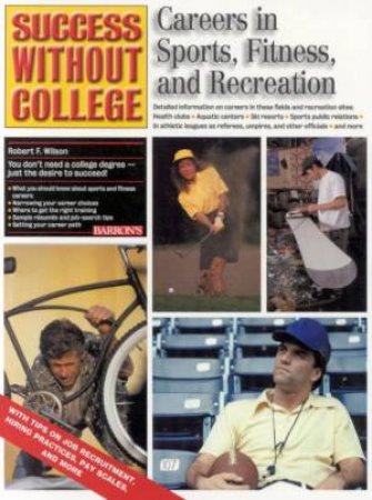 Success Without College: Careers In Sports, Fitness And Recreation by Robert F Wilson