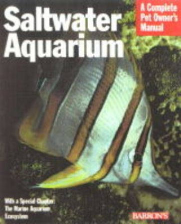 Saltwater Aquarium: A Complete Pet Owner's Manual by Axel Tunze