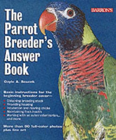 The Parrot Breeder's Answer Book by Gayle Soucek