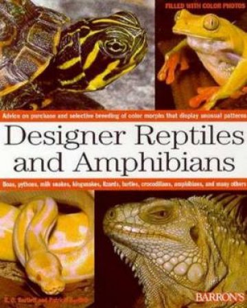 Designer Reptiles And Amphibians by R D Bartlett & Patricia Bartlett