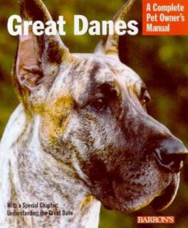 Great Danes: A Complete Pet Owner's Manual by Joe Stahlkuppe