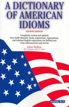 Dictionary Of American Idioms by Adam Makkai