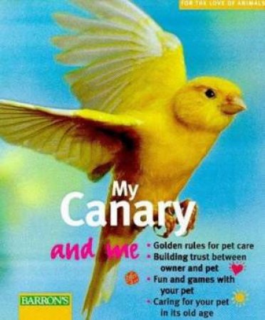 For The Love Of Animals: My Canary And Me by S R Dorenkamp