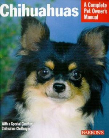 Chihuahuas: A Complete Pet Owner's Manual by Various