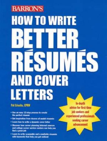 How To Write Better Resumes And Cover Letters by Pat Criscito