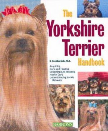 The Yorkshire Terrier Handbook by Caroline Coile