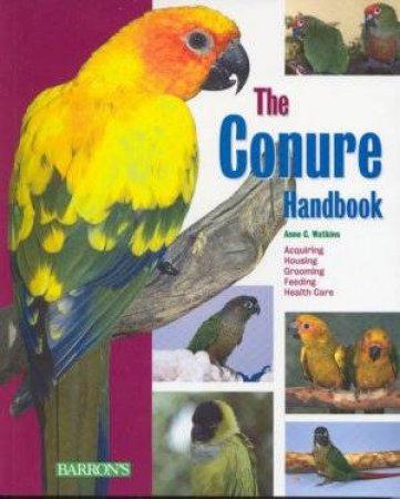 The Conure Handbook by Anne C Watkins