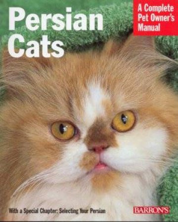 A Complete Pet Owner's Manual: Persian Cats by Muller & Power