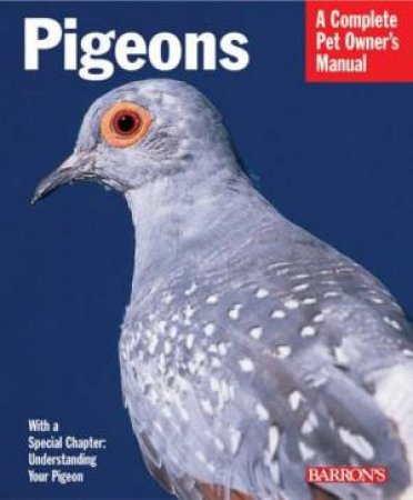 Pigeons: A Complete Pet Owner's Manual by Matthew Vriends & Tommy Erskine