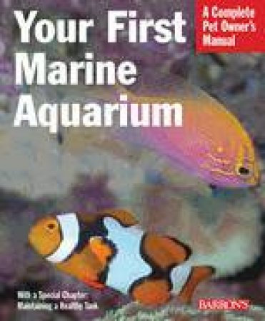 Your First Marine Aquarium Rev Ed by John Tullock