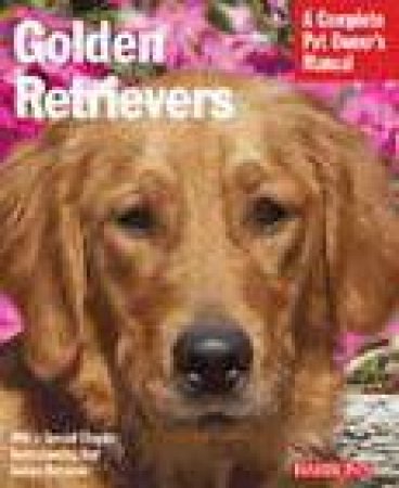 A Complete Pet Owner's Manual: Golden Retrievers by Jamie Sucher