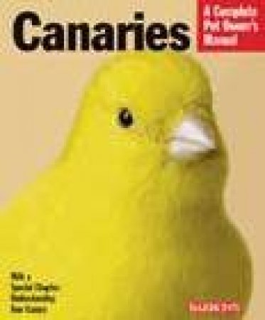 A Complete Pet Owner's Manual: Canaries by Thomas Haupt