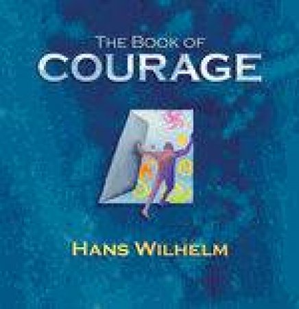 The Book Of Courage by Hans Wilhelm