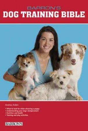 Barron's Dog Training Bible by Andrea Arden