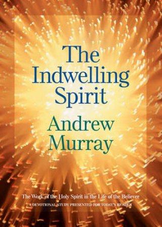 The Indwelling Spirit by Andrew Murray