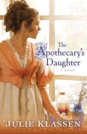 The Apothecary's Daughter by Julie Klassen