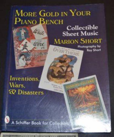 More Gold in Your Piano Bench: Collectible Sheet Music--Inventions, Wars, and Disasters by SHORT MARION