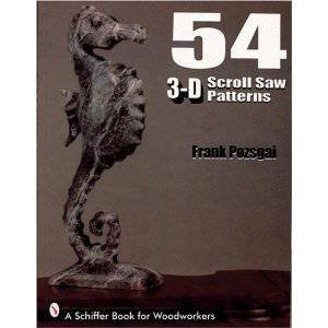 54 3-D Scroll Saw Patterns by POZAGAI FRANK