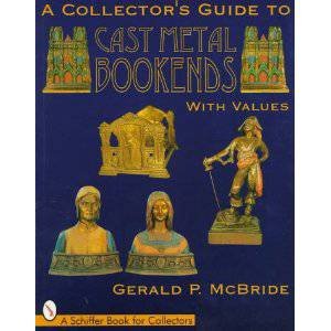 A Collector's Guide to Cast Metal Bookends by MCBRIDE GERALD