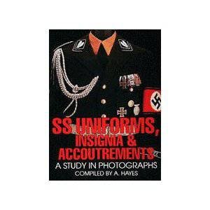 SS Uniforms, Insignia and Accoutrements: A Study in Photographs by HAYES A.