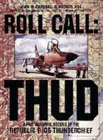 Roll Call - Thud: Republic F-105 Thunberchief by CAMPBELL J & HILL M