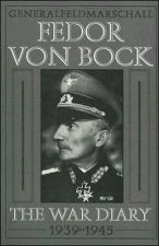 General Field Marschall Fedor Von Bock The War Diary 19391945