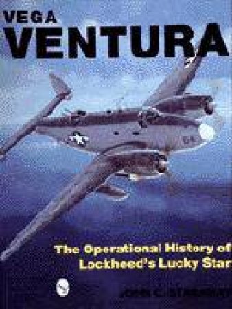 Vega Ventura: The erational Story of Lockheed's Lucky Star by STANAWAY JOHN