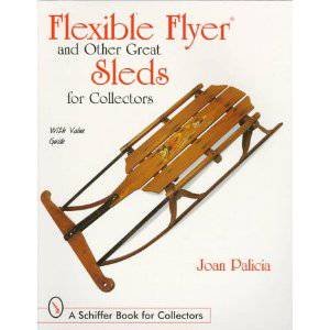 Flexible Flyer and Other Great Sleds for Collectors by PALICIA JOAN