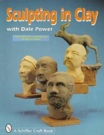 Sculpting in Clay With Dale Power by POWER DALE