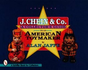 J. Chein and Co.: A Collectors Guide to an American Toymaker by JAFFE ALAN