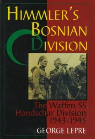 Himmler's Bnian Division: The Waffen-SS Handschar Division 1943-1945 by LEPRE GEORGE