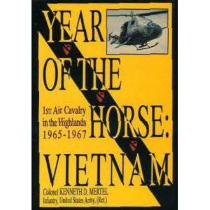 Year of the Horse: Vietnam-1st Air Cavalry in the Highlands 1965-1967 by RET.) COLONEL KENNETH D. MERTEL  (USA