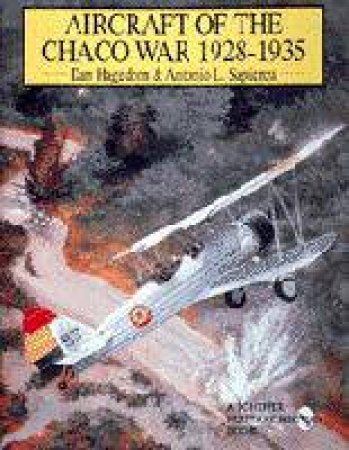 Aircraft of the Chaco War 1928-1935 by HAGEDORN & SAPIENZA