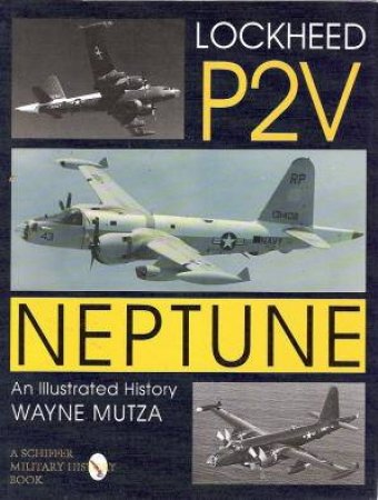 Lockheed P-2V Neptune: An Illustrated History by MUTZA WAYNE