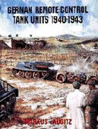 German Remote-Control Tank Units 1940-1943 by JAUGITZ MARKUS